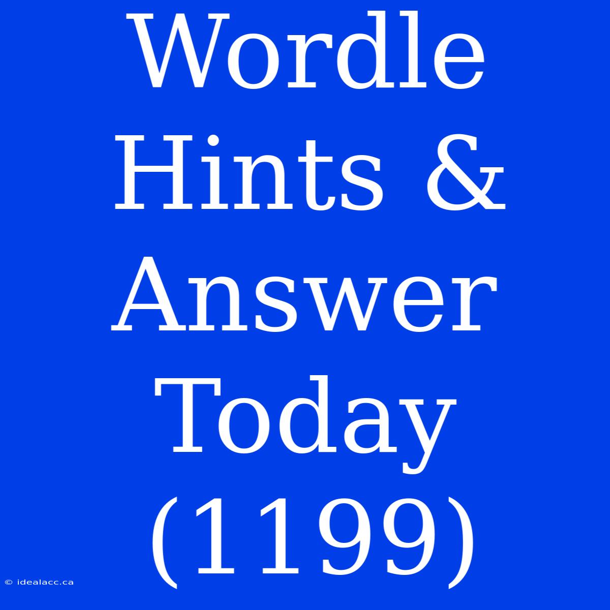 Wordle Hints & Answer Today (1199)