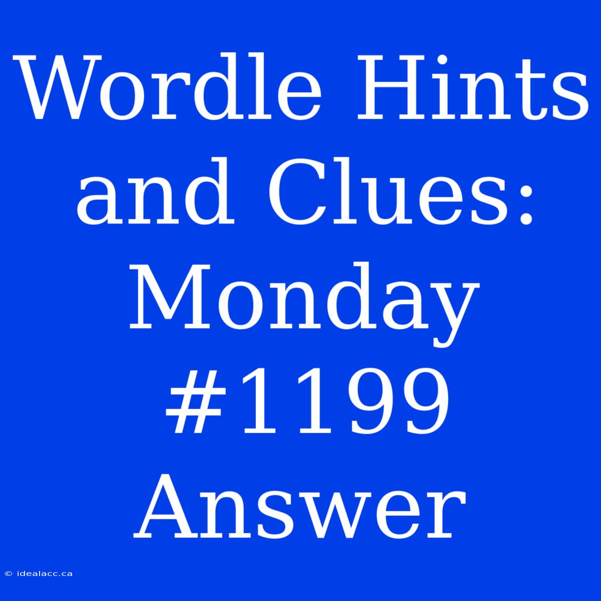 Wordle Hints And Clues: Monday #1199 Answer 