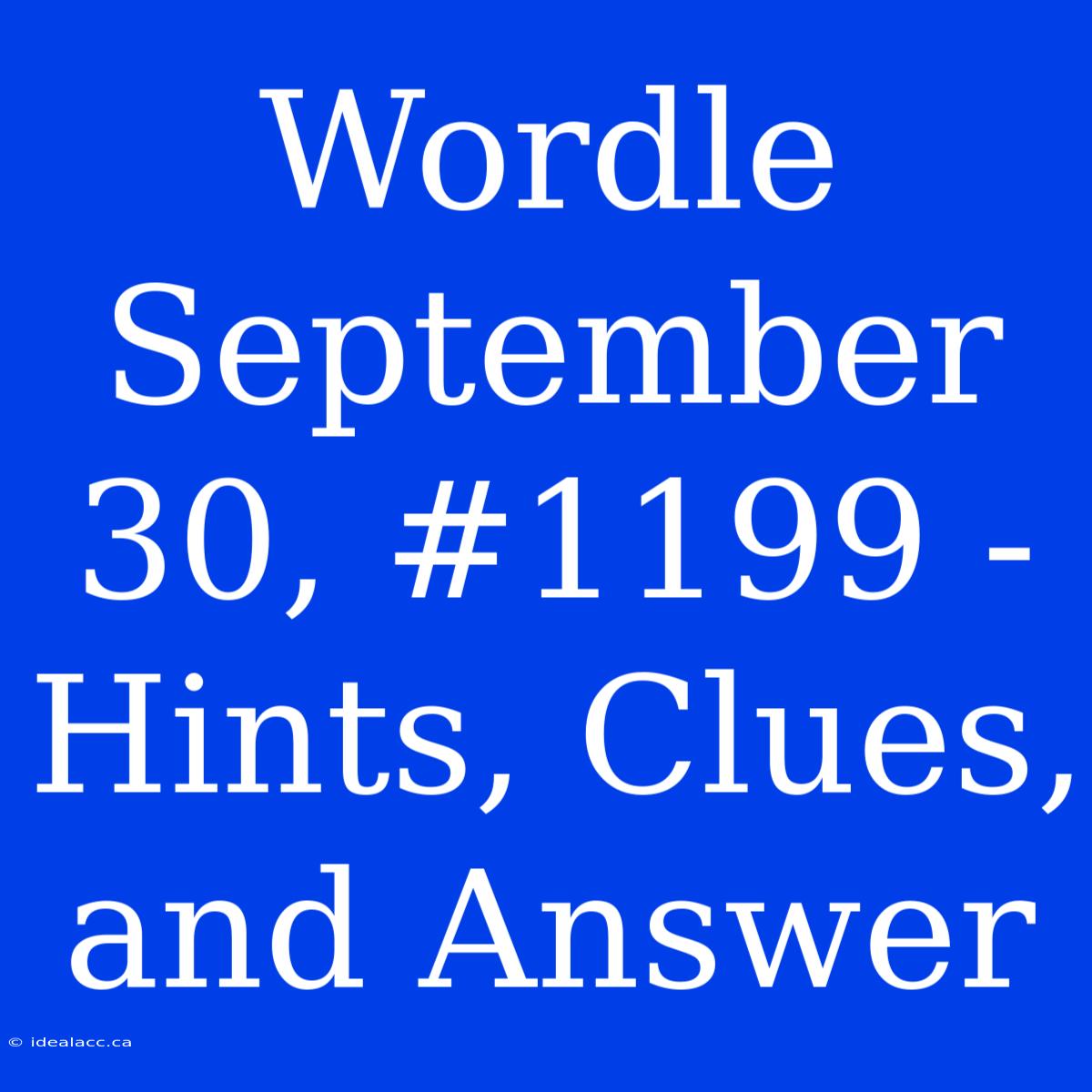 Wordle September 30, #1199 - Hints, Clues, And Answer