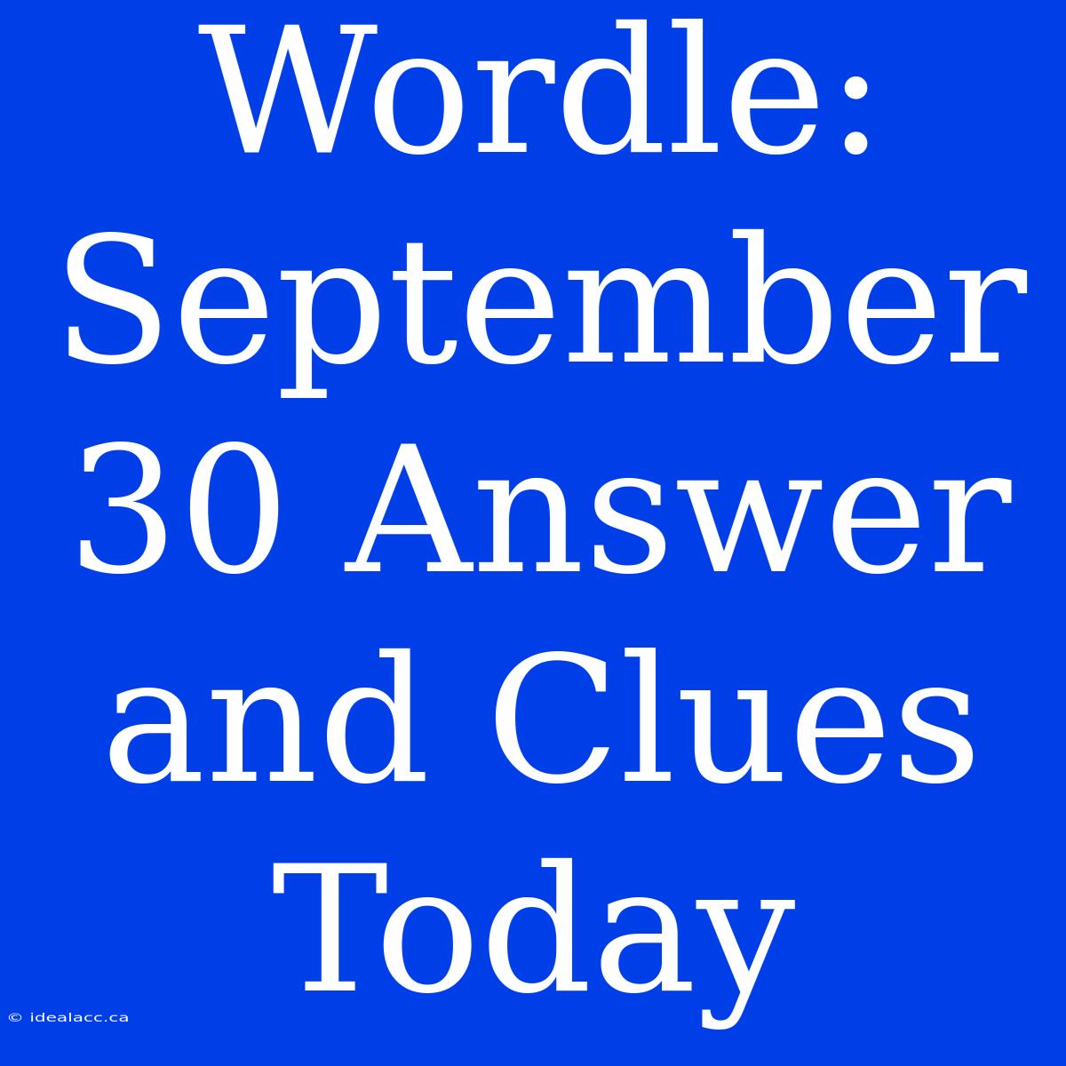 Wordle: September 30 Answer And Clues Today