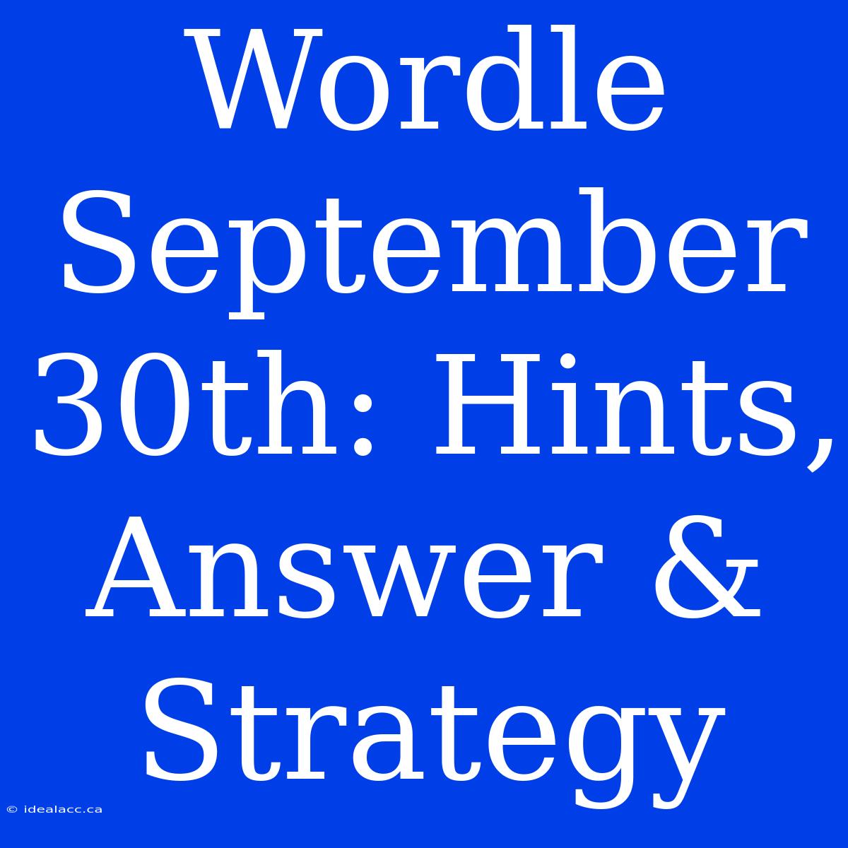 Wordle September 30th: Hints, Answer & Strategy