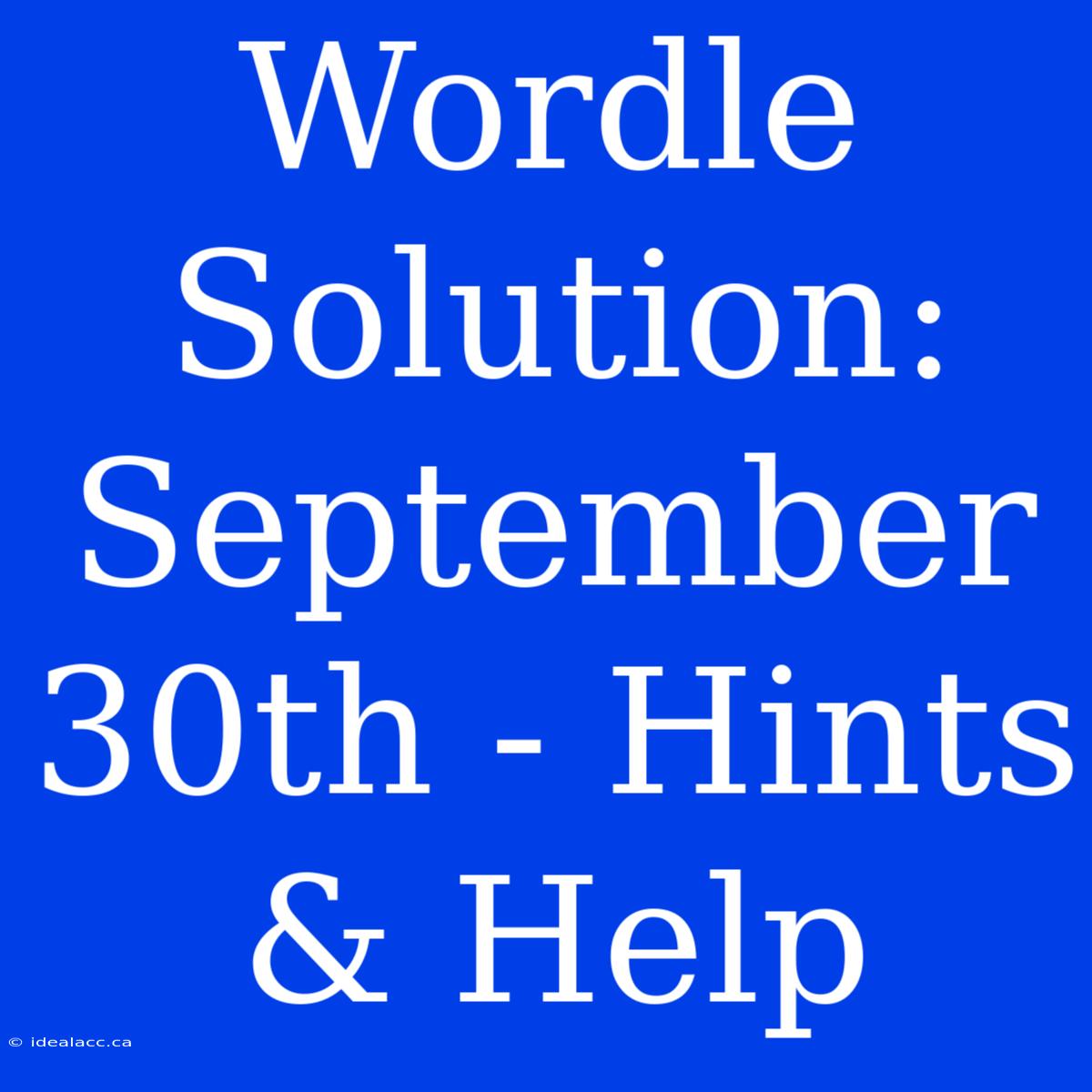 Wordle Solution: September 30th - Hints & Help