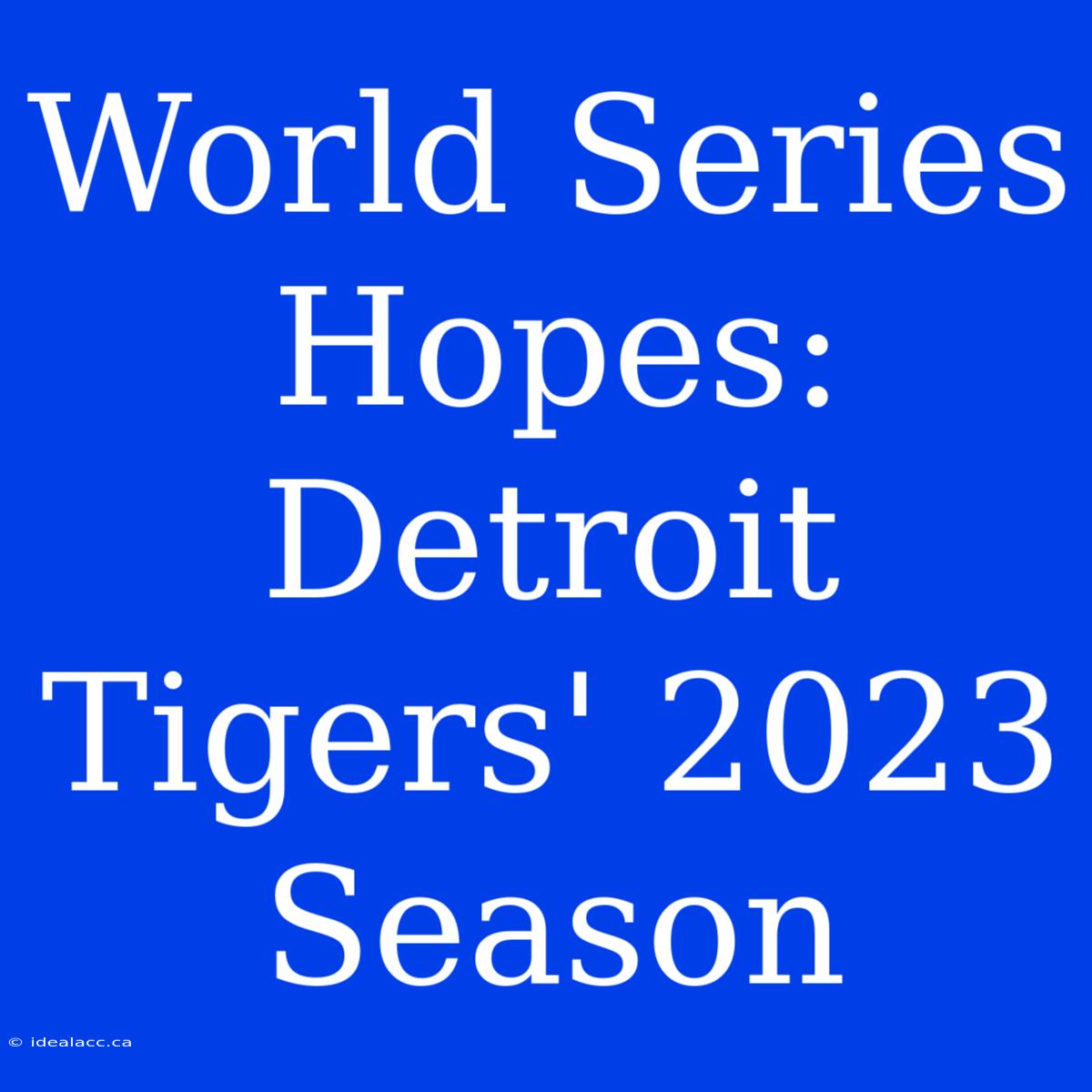 World Series Hopes: Detroit Tigers' 2023 Season