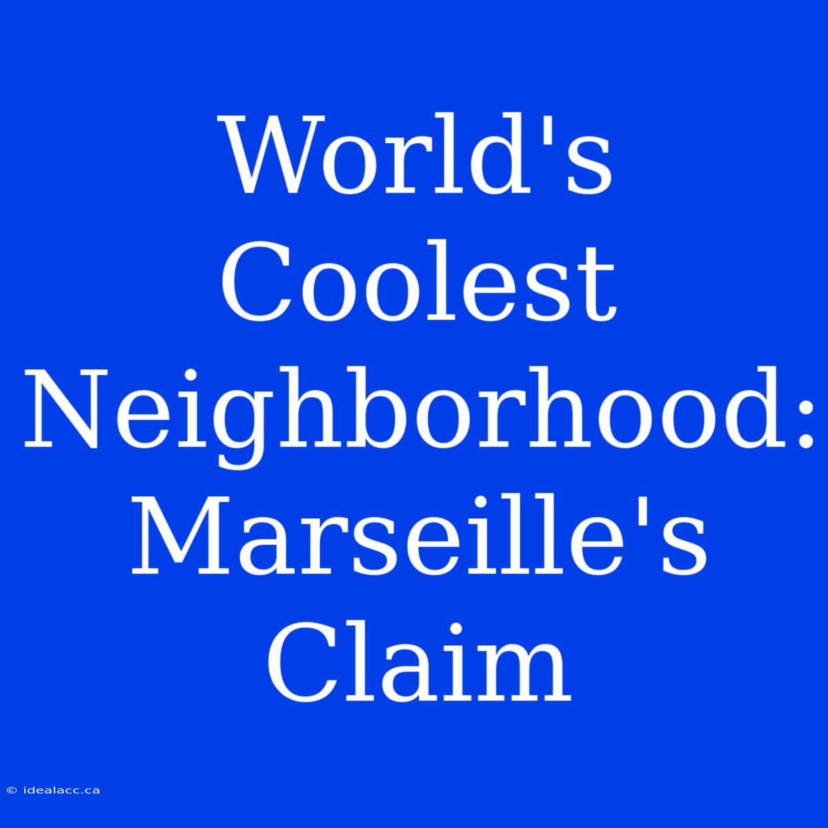 World's Coolest Neighborhood: Marseille's Claim