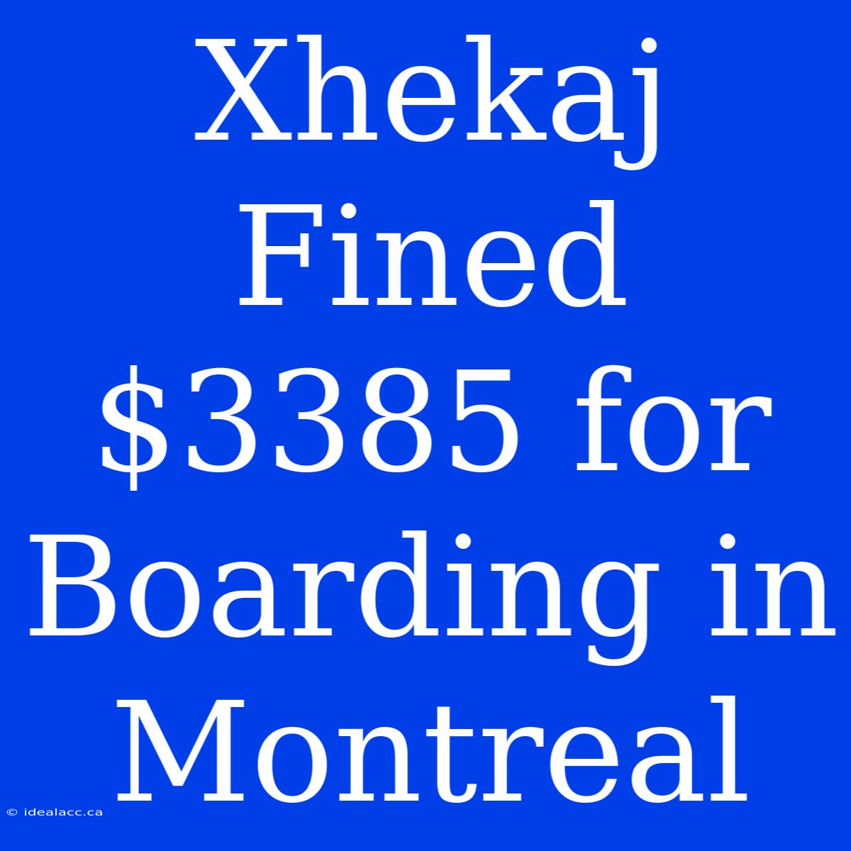 Xhekaj Fined $3385 For Boarding In Montreal