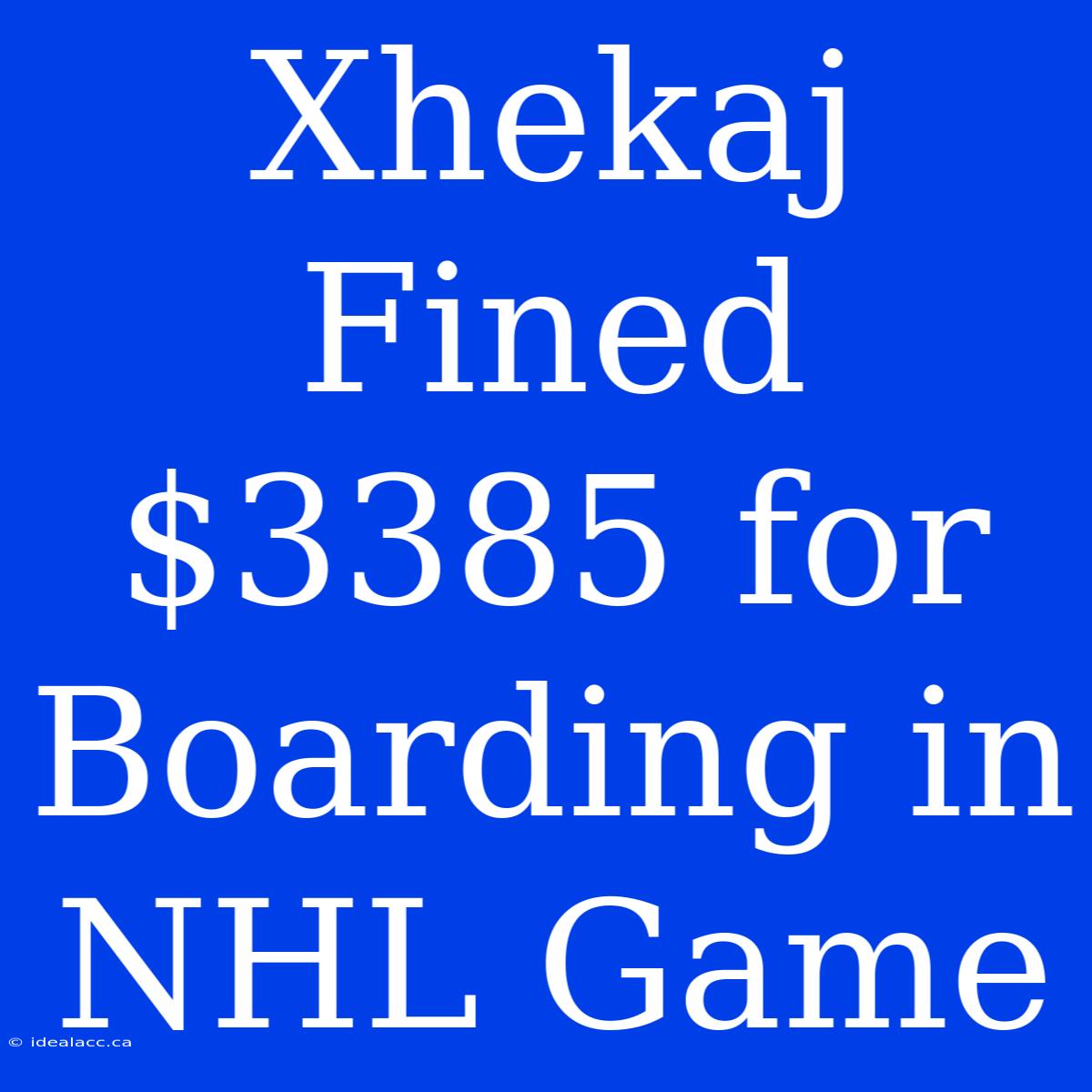 Xhekaj Fined $3385 For Boarding In NHL Game