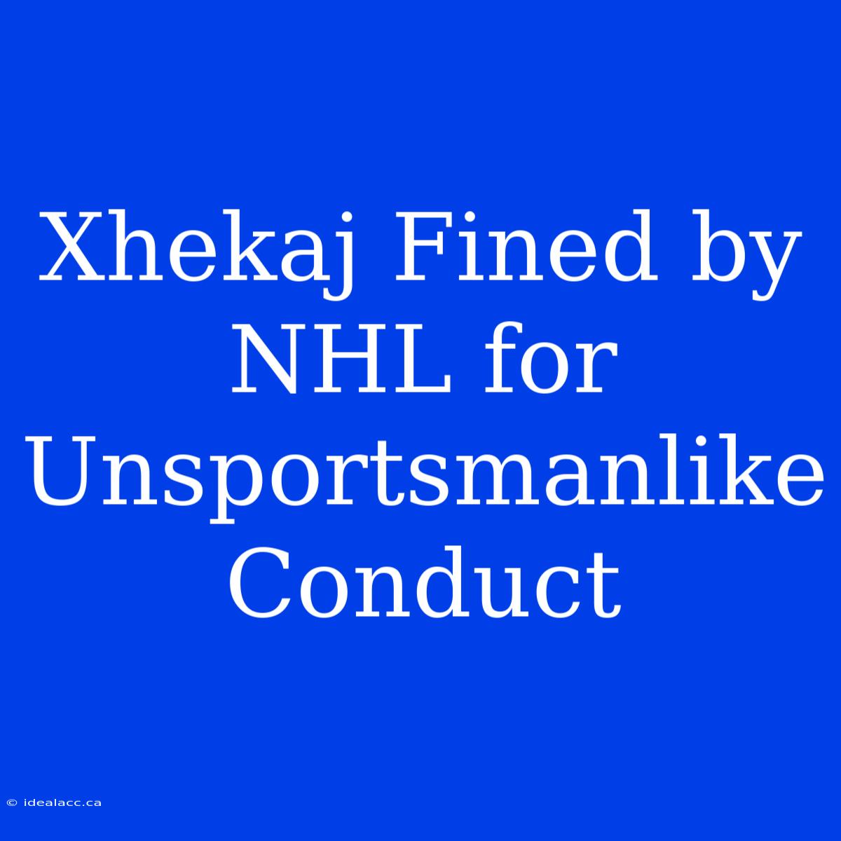 Xhekaj Fined By NHL For Unsportsmanlike Conduct