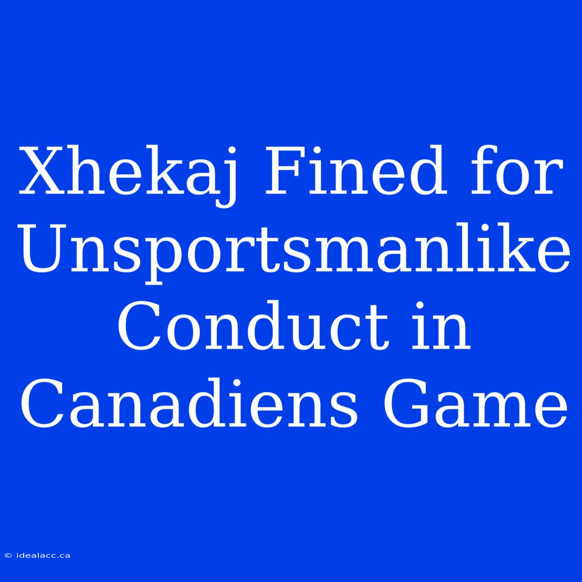 Xhekaj Fined For Unsportsmanlike Conduct In Canadiens Game 