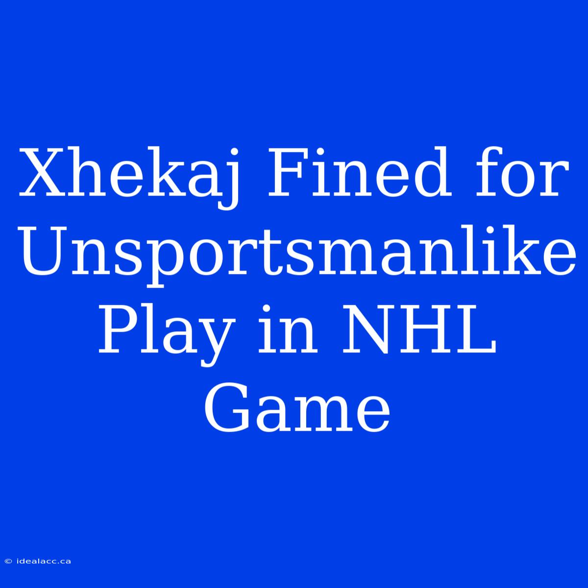 Xhekaj Fined For Unsportsmanlike Play In NHL Game