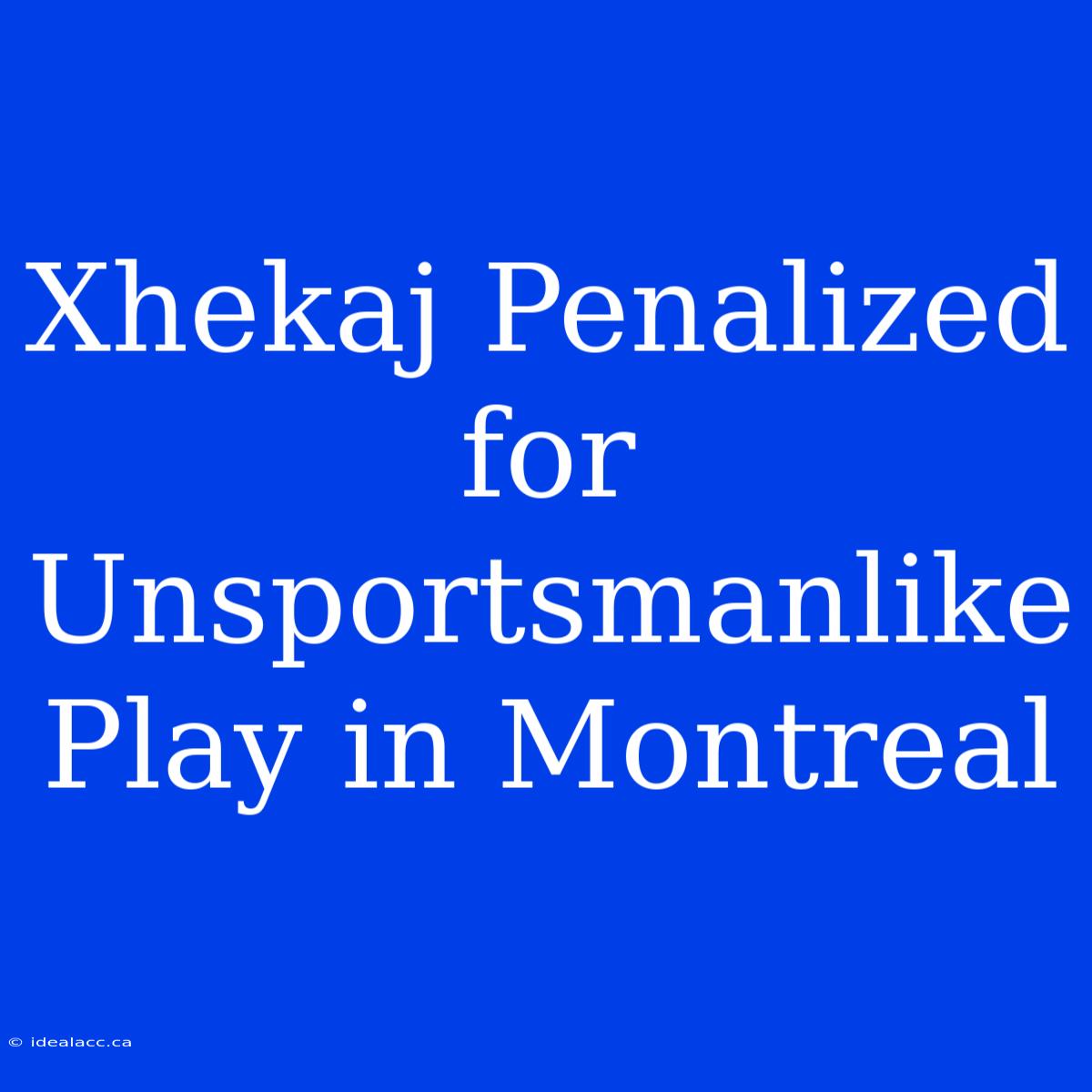 Xhekaj Penalized For Unsportsmanlike Play In Montreal