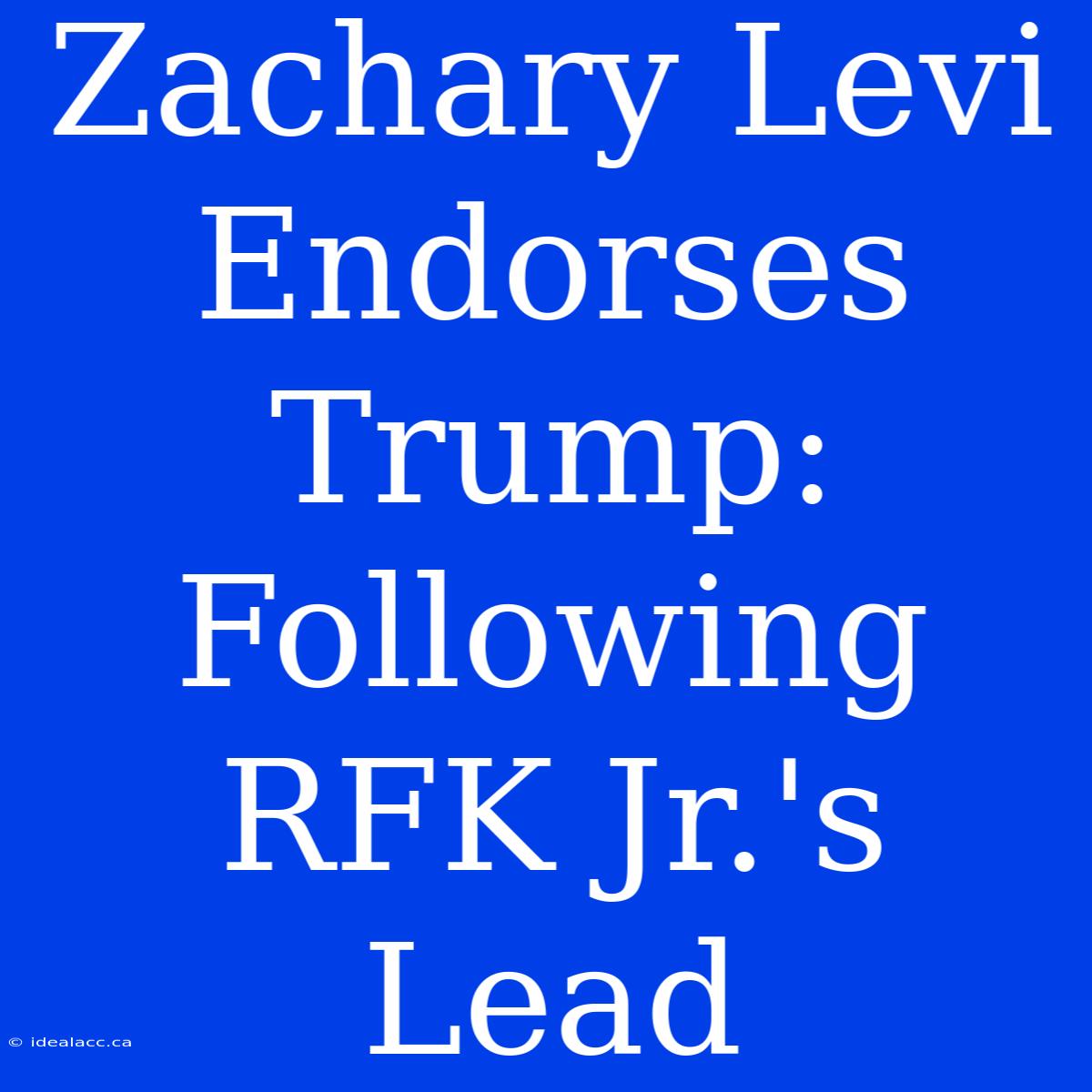 Zachary Levi Endorses Trump: Following RFK Jr.'s Lead