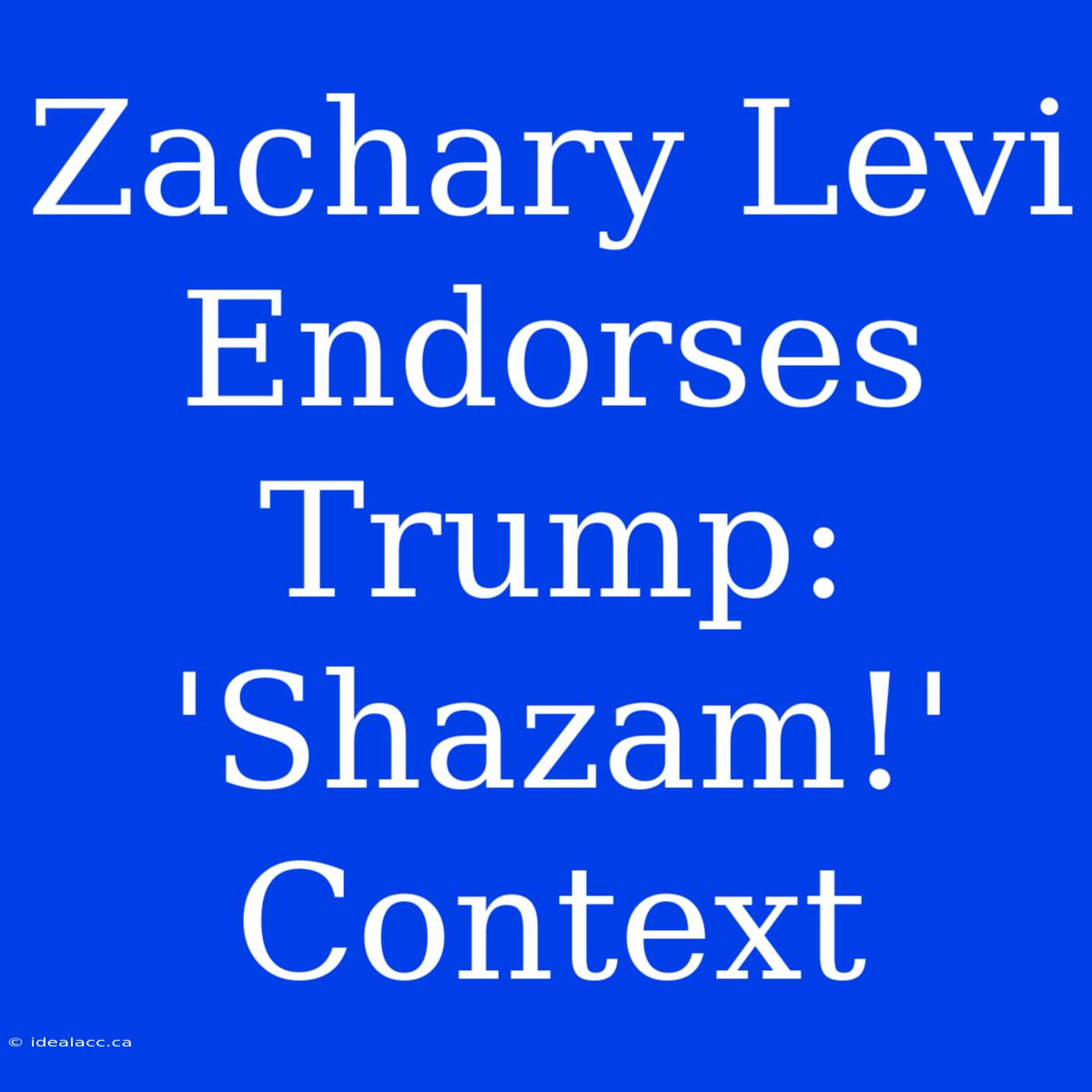 Zachary Levi Endorses Trump: 'Shazam!' Context